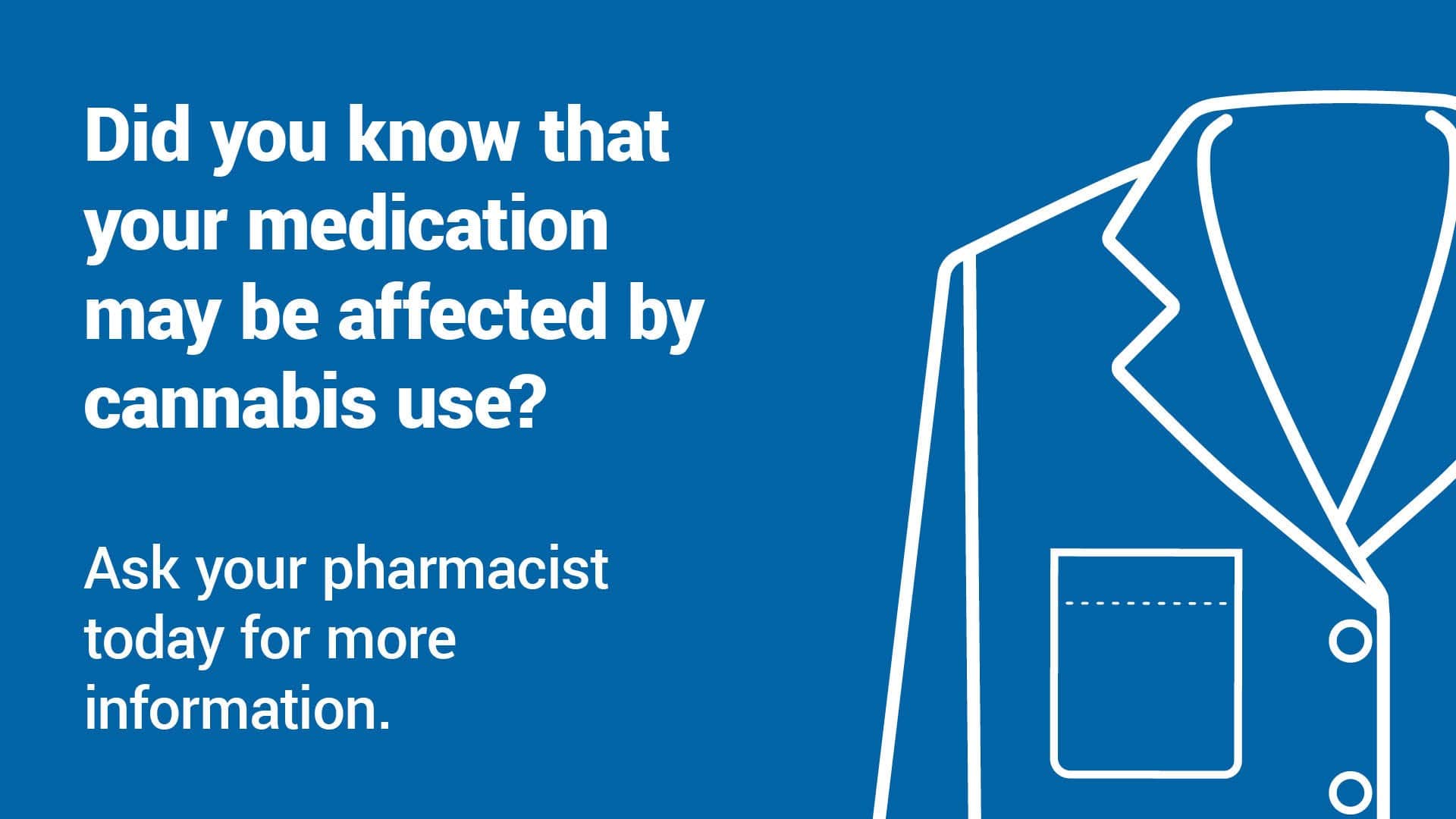 Did you know that your medication may be affected by cannabis use
